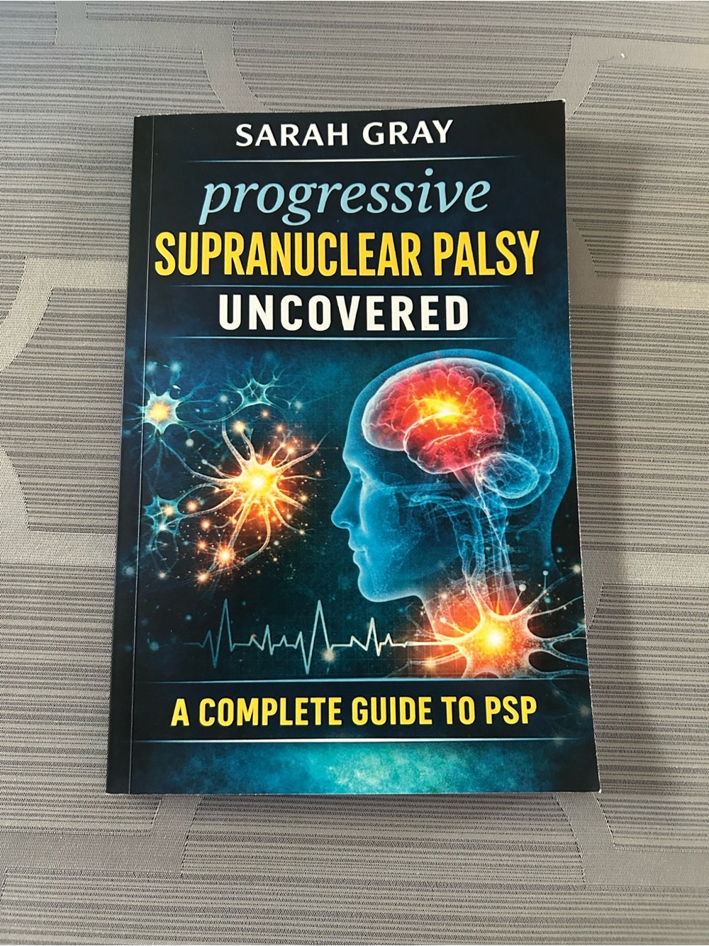 Progressive Supranuclear Palsy Uncovered - book by Sarah Gray